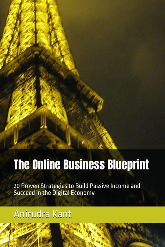 The Online Business Blueprint: 20 Proven Strategies to Build Passive Income and Succeed in the Digital Economy (Smart Farming Business Series)