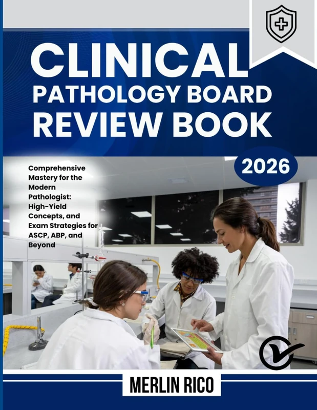 Clinical Pathology Board Review Book 2026: Comprehensive Mastery for the Modern Pathologist: High-Yield Concepts, and Exam Strategies for ASCP, ABP, and Beyond
