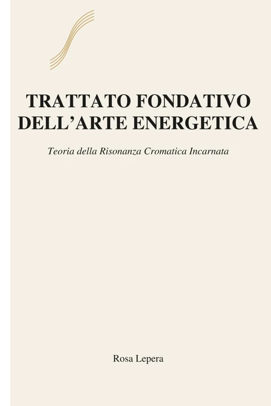 Trattato Fondativo dell’Arte Energetica: Teoria della Risonanza Cromatica Incarnata