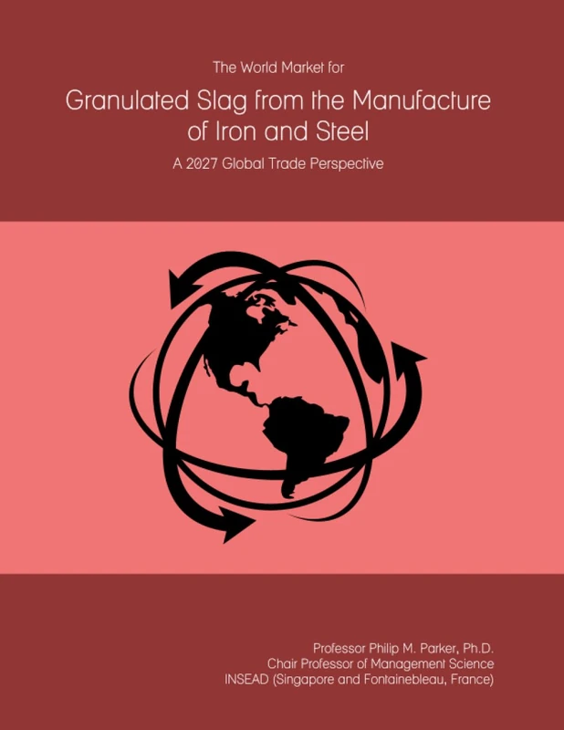 The World Market for Granulated Slag from the Manufacture of Iron and Steel: A 2027 Global Trade Perspective