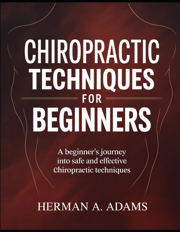 Chiropractic Techniques for Beginners: A Beginner's Journey into Safe and Effective Chiropractic Techniques
