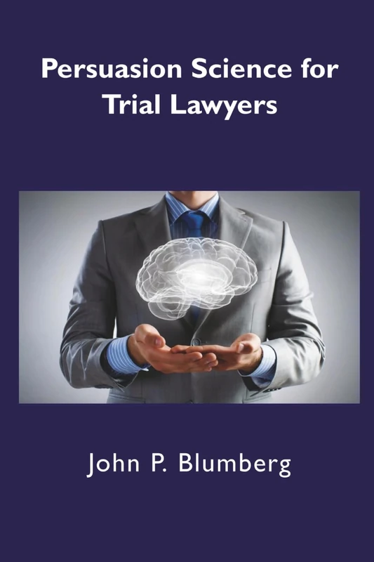 Persuasion Science for Trial Lawyers