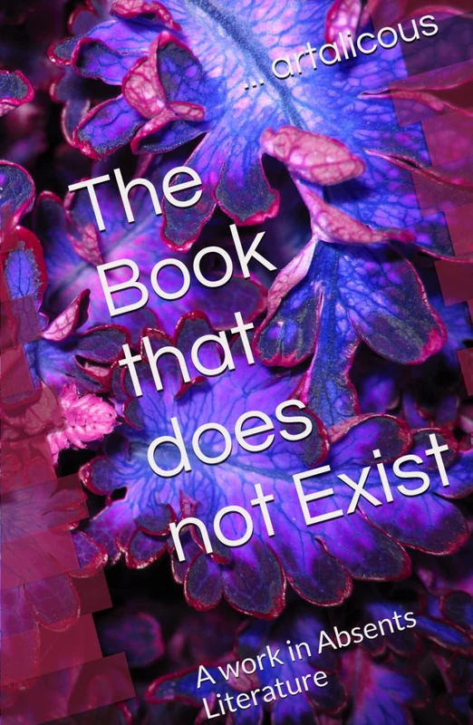 The Book that does not Exist: A work in Absents Literature