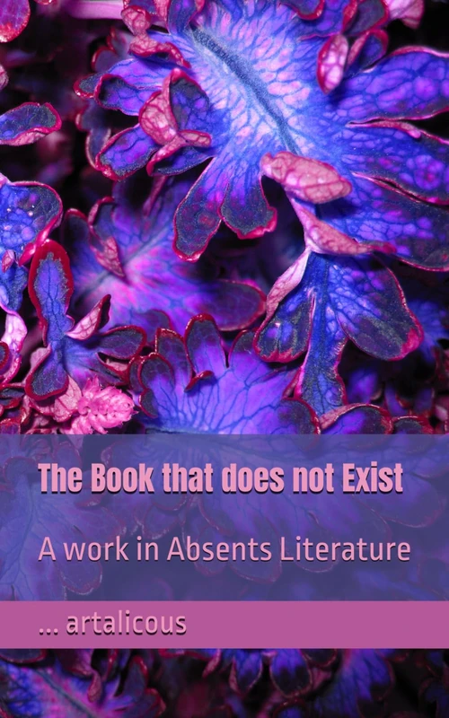 The Book that does not Exist: A work in Absents Literature