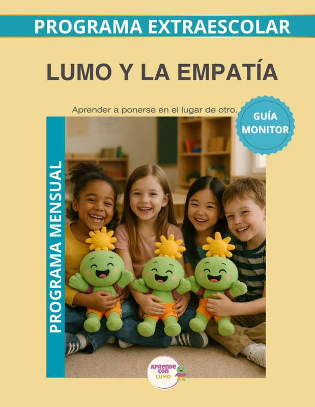 Lumo y la Empatía – Guía del Monitor Mensual: Recursos prácticos y orientaciones para desarrollar el programa educativo Aprende con Lumo. (Programas Extraescolares Aprende con Lumo)