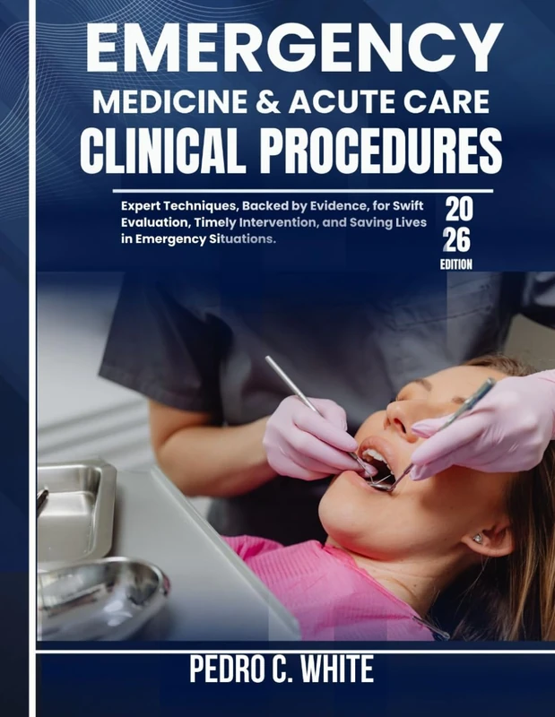 EMERGENCY MEDICINE & ACUTE CARE CLINICAL PROCEDURES:: Expert Techniques, Backed by Evidence, for Swift Evaluation, Timely Intervention, and Saving Lives in Emergency Situations.