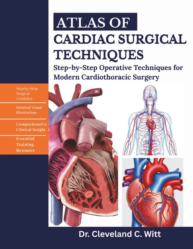 ATLAS OF CARDIAC SURGICAL TECHNIQUES: Step-by-step Operative Techniques for Modern Cardiothoracic Surgery.