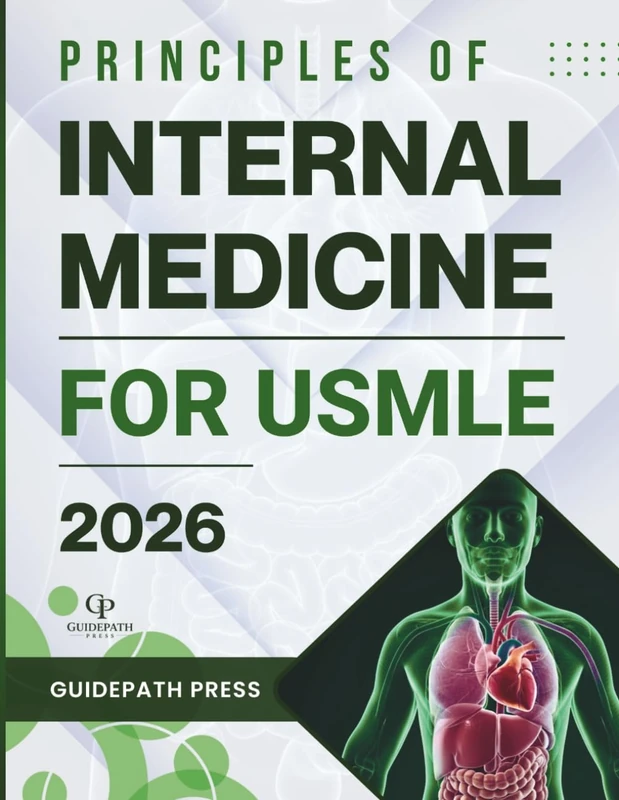 Principles of Internal Medicine for USMLE 2026: A High-Yield, Exam-Focused Guide to Mastering Diagnostic Algorithms and Clinical Reasoning for Step 2 CK Success