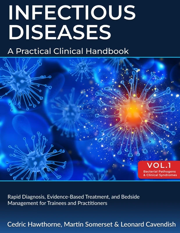 INFECTIOUS DISEASES: A PRACTICAL CLINICAL HANDBOOK: Volume 1 Bacterial Pathogens and Clinical Syndromes