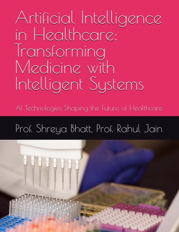 Artificial Intelligence in Healthcare: Transforming Medicine with Intelligent Systems: AI Technologies Shaping the Future of Healthcare
