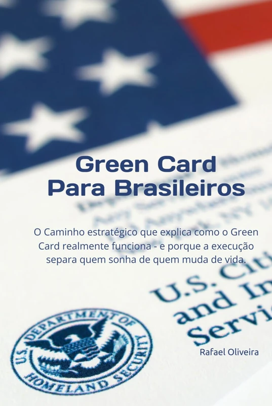 Green Card Para Brasileiros: O Caminho estratégico que explica como o Green Card realmente funciona - e porque a execução separa quem sonha de quem muda de vida.