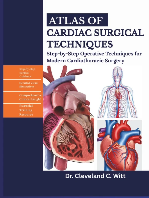 ATLAS OF CARDIAC SURGICAL TECHNIQUES: Step-by-step Operative Techniques for Modern Cardiothoracic Surgery.