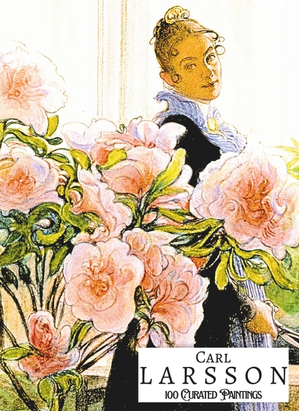 'CARL LARSSON: 100 Curated Paintings'; Luxury Coffee Table Book/High Quality Prints/Plates; Softcover; Large A4 Size (8.5x11.69"); Premium ... behind for each (My Private Art Gallery)