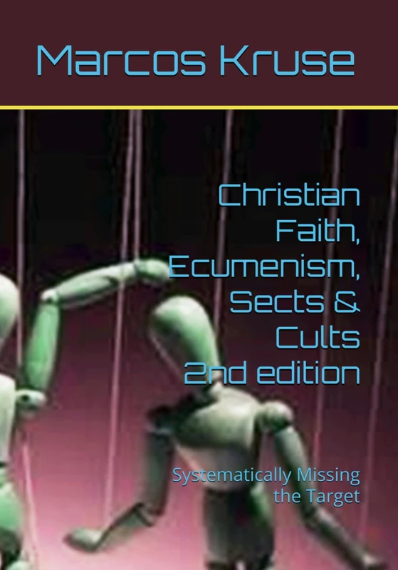 Christian Faith, Ecumenism, Sects & Cults: Systematically Missing the Target