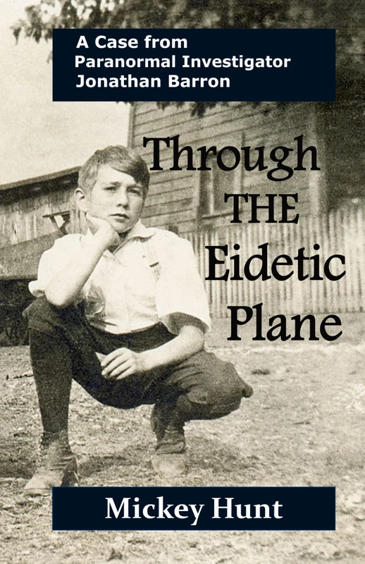 Through the Eidetic Plane: A Case from Paranormal Investigator Jonathan Barron