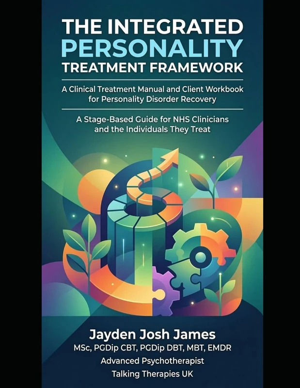 THE INTEGRATED PERSONALITY TREATMENT FRAMEWORK (IPTF): A Clinical Treatment Manual and Client Workbook for Personality Disorder Recovery (Personality Disorder Treatment)