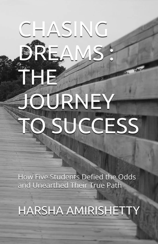 CHASING DREAMS : THE JOURNEY TO SUCCESS: How Five Students Defied the Odds and Unearthed Their True Path