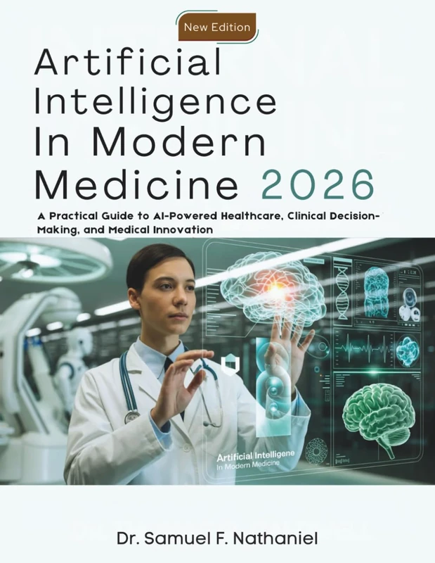 Artificial Intelligence in Modern Medicine: A Practical Guide to AI-Powered Healthcare, Clinical Decision-Making, and Medical Innovation