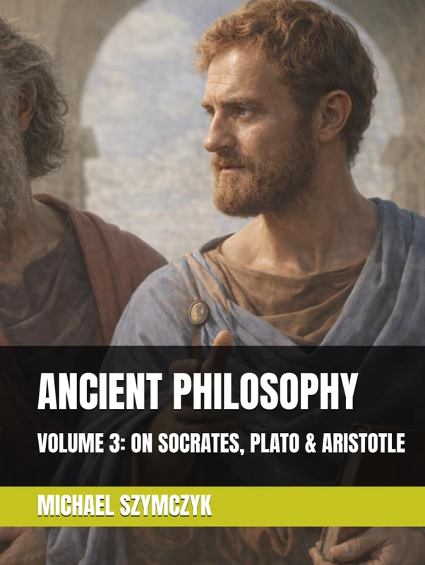 Ancient Philosophy: Volume 3: On Socrates, Plato & Aristotle