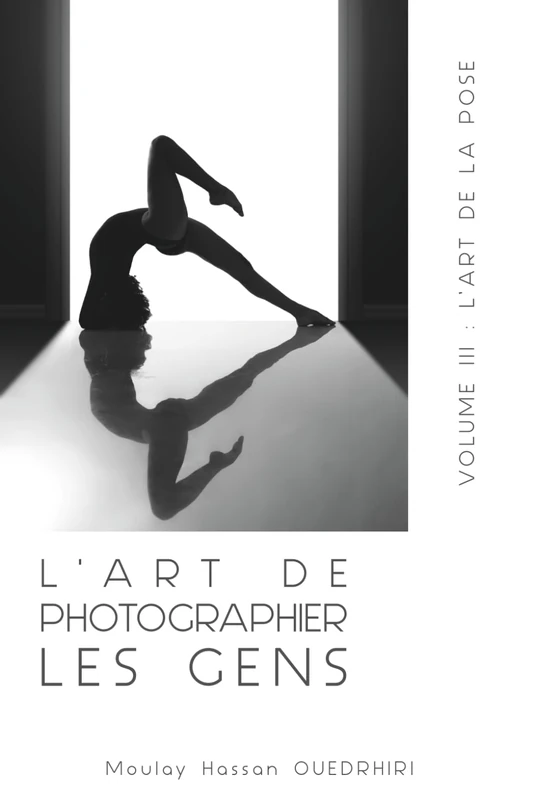 L'ART DE PHOTOGRAPHIER LES GENS VOLUME III: L’ART DE LA POSE