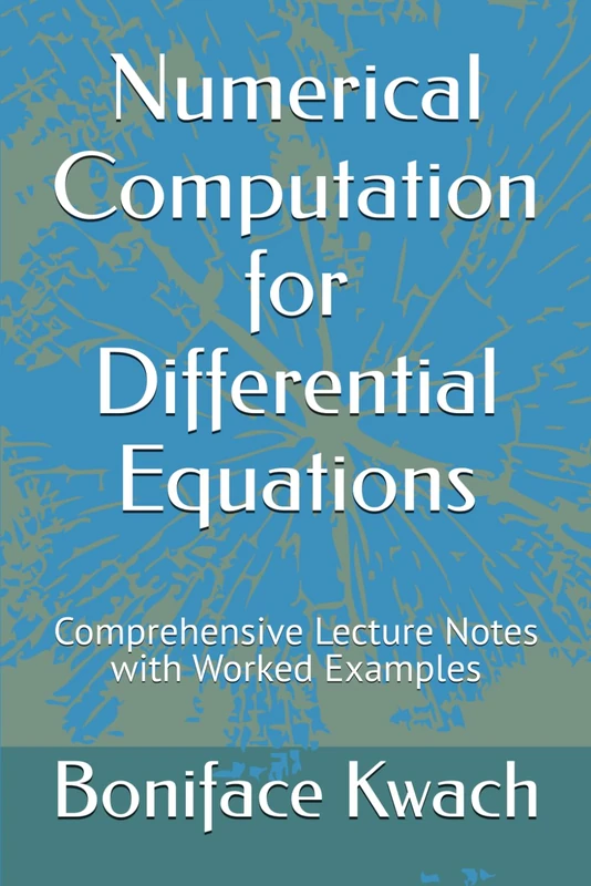 Numerical Computation for Differential Equations: Comprehensive Lecture Notes with Worked Examples