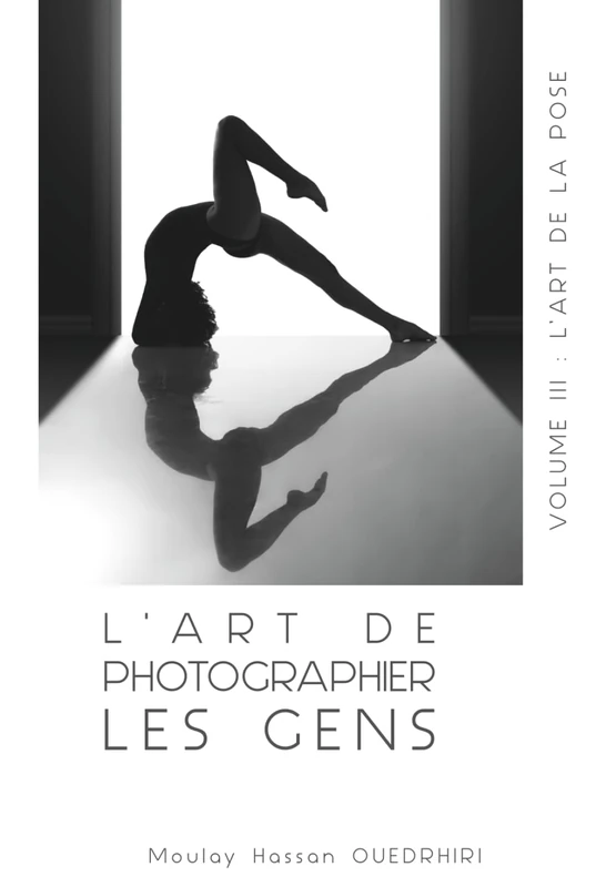 L'ART DE PHOTOGRAPHIER LES GENS VOLUME III: L’ART DE LA POSE
