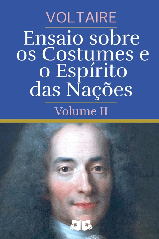 Ensaio sobre os Costumes e o Espírito das Nações: Volume II