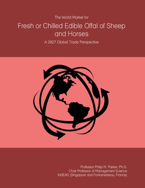 The World Market for Fresh or Chilled Edible Offal of Sheep and Horses: A 2027 Global Trade Perspective