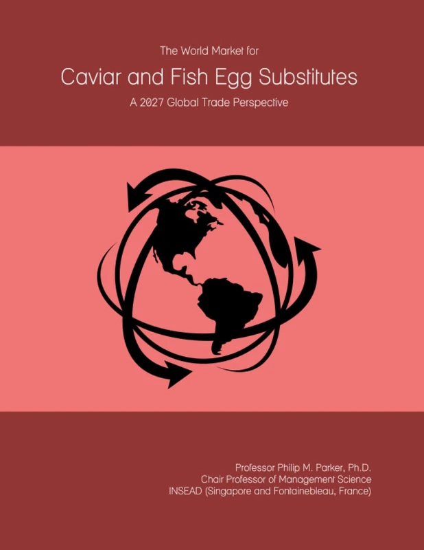 The World Market for Caviar and Fish Egg Substitutes: A 2027 Global Trade Perspective
