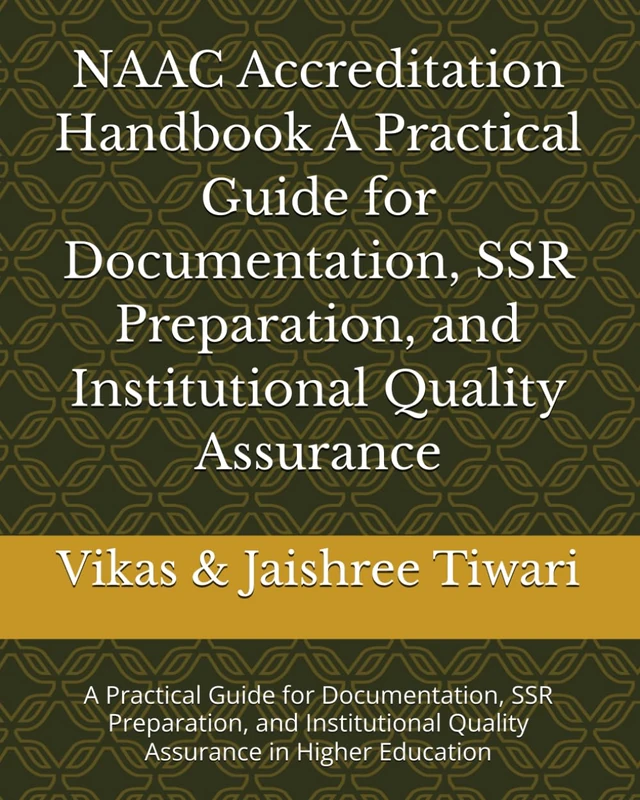 NAAC Accreditation Handbook A Practical Guide for Documentation, SSR Preparation, and Institutional Quality Assurance: A Practical Guide for ... Quality Assurance in Higher Education - Image 1