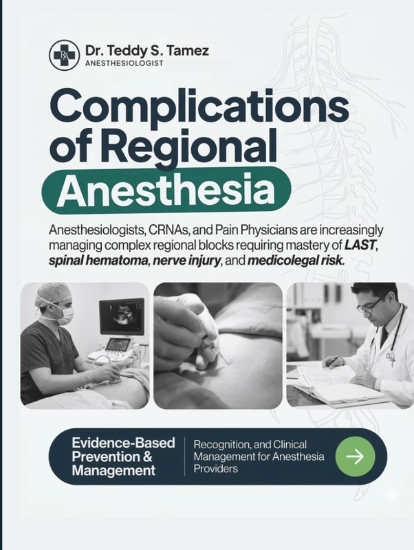 COMPLICATIONS OF REGIONAL ANESTHESIA: Master Every Nerve Block Complication From LAST and Spinal Hematoma to Neuraxial Injury and Medicolegal Risk ... Anesthesiologists, CRNAs, and Pain Physicians