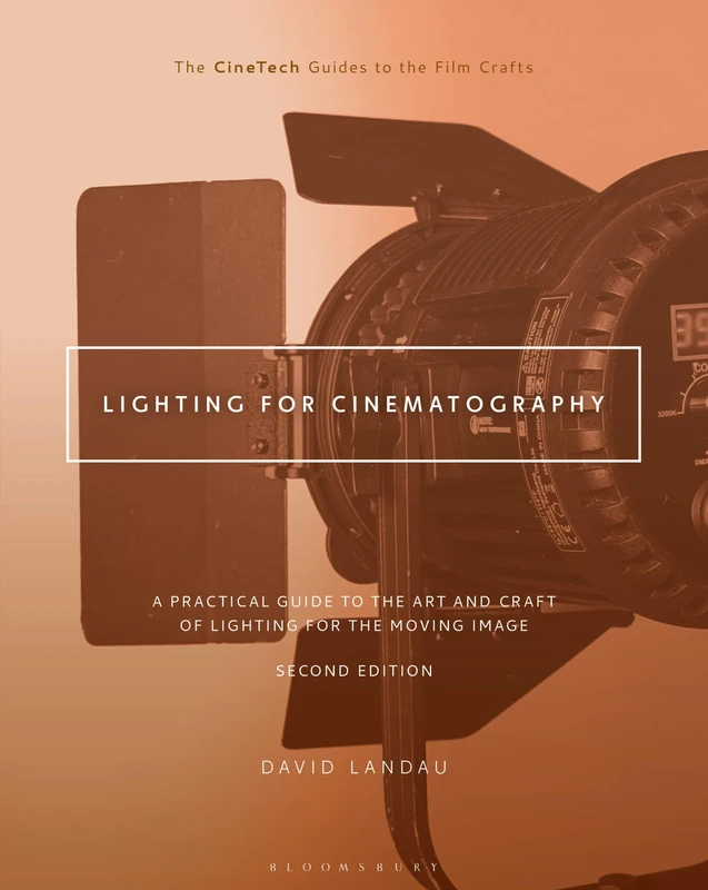 Lighting for Cinematography: A Practical Guide to the Art and Craft of Lighting for the Moving Image (The CineTech Guides to the Film Crafts)