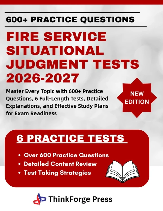 FIRE SERVICE SITUATIONAL JUDGMENT TESTS 2026-2027: Master Every Topic with 600+ Practice Questions, 6 Full-Length Tests, Detailed Explanations, and Effective Study Plans for Exam Readiness