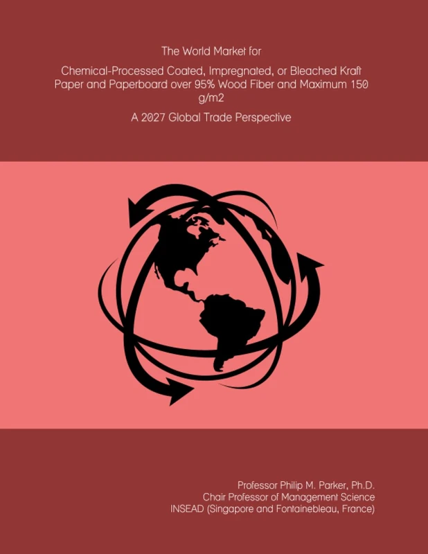 The World Market for Chemical-Processed Coated, Impregnated, or Bleached Kraft Paper and Paperboard over 95% Wood Fiber and Maximum 150 g/m2: A 2027 Global Trade Perspective