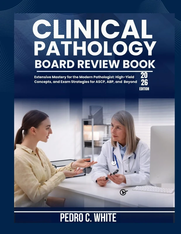 Clinical Pathology Board Review Book 2026: Extensive Mastery for the Modern Pathologist: High-Yield Concepts, and Exam Strategies for ASCP, ABP, and Beyond
