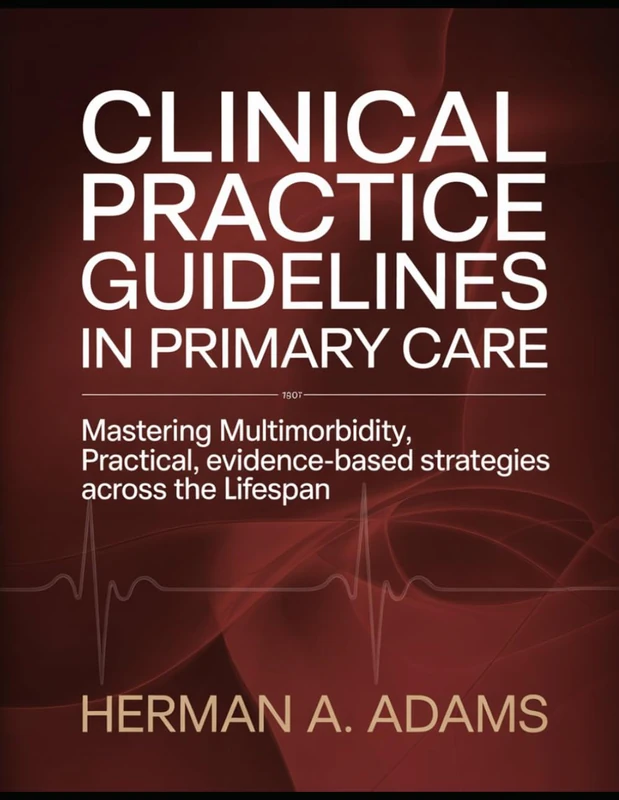 Clinical Practice Guidelines in Primary Care: Mastering Multimorbidity, Practical, Evidence-Based Strategies Across the Lifespan