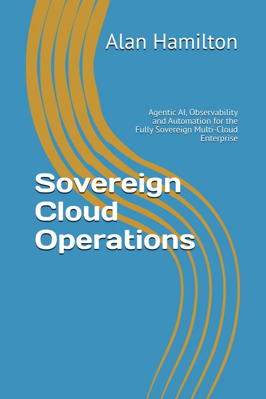 Sovereign Cloud Operations: Agentic AI, Observability and Automation for the Fully Sovereign Multi-Cloud Enterprise