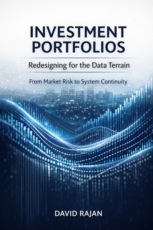 Investment Portfolios: Redesigning for the Data Terrain - From Market Risk to System Continuity
