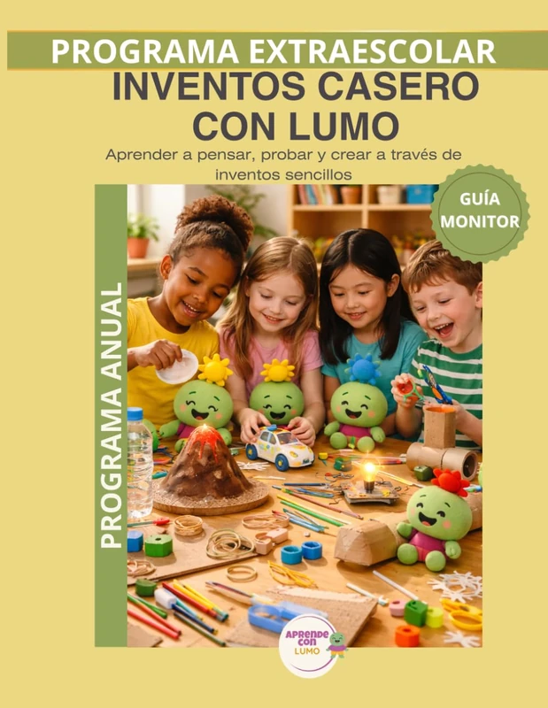 Guía del Monitor – Inventos Caseros con LUMO | Programa Anual: Manual pedagógico completo para aplicar los 36 experimentos del programa anual de ... (Programas Extraescolares Aprende con Lumo)