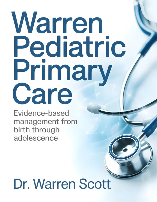 Warren Pediatric Primary Care: Evidence-Based Management From Birth Through Adolescence