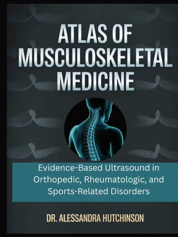 Atlas of Musculoskeletal Medicine: Evidence-Based Ultrasound in Orthopedic, Rheumatologic, and Sports-Related Disorders