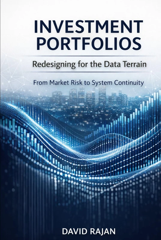 Investment Portfolios: Redesigning for the Data Terrain - From Market Risk to System Continuity