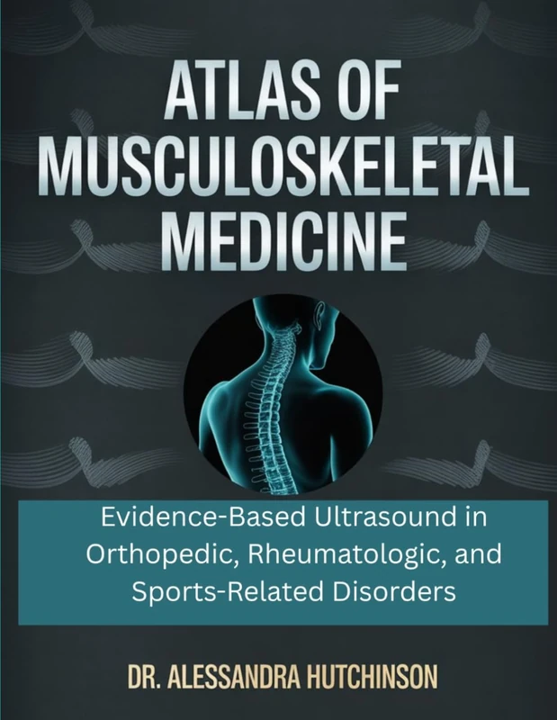 Atlas of Musculoskeletal Medicine: Evidence-Based Ultrasound in Orthopedic, Rheumatologic, and Sports-Related Disorders