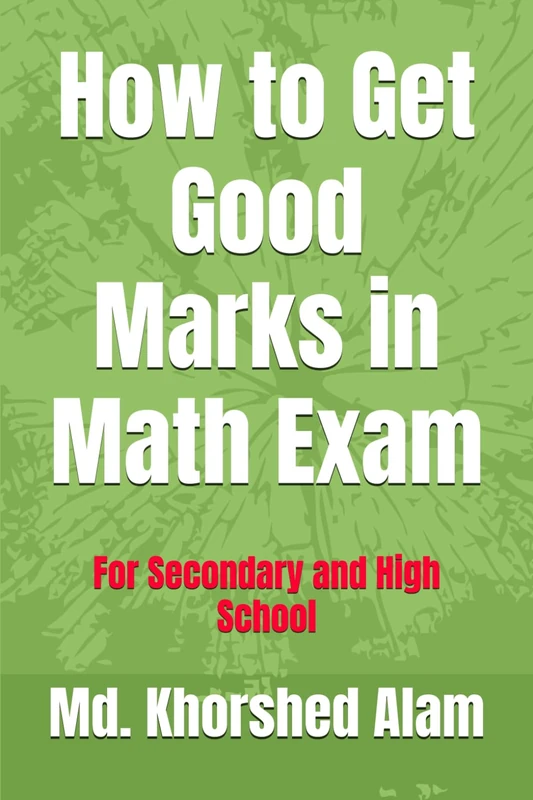 How to Get Good Marks in Math Exam: For Secondary and High School