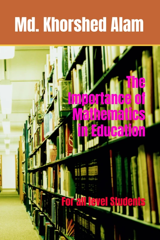 The Importance of Mathematics in Education: For all level Students