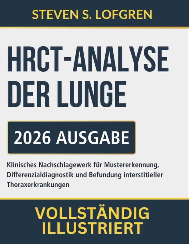 HRCT-Analyse Der Lunge: Klinisches Nachschlagewerk für Mustererkennung, Differenzialdiagnostik und Befundung interstitieller Thoraxerkrankungen