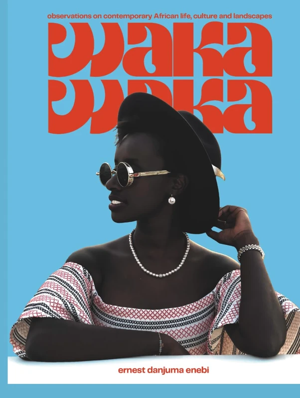 Waka Waka: Observations on contemporary African life, culture and landscapes