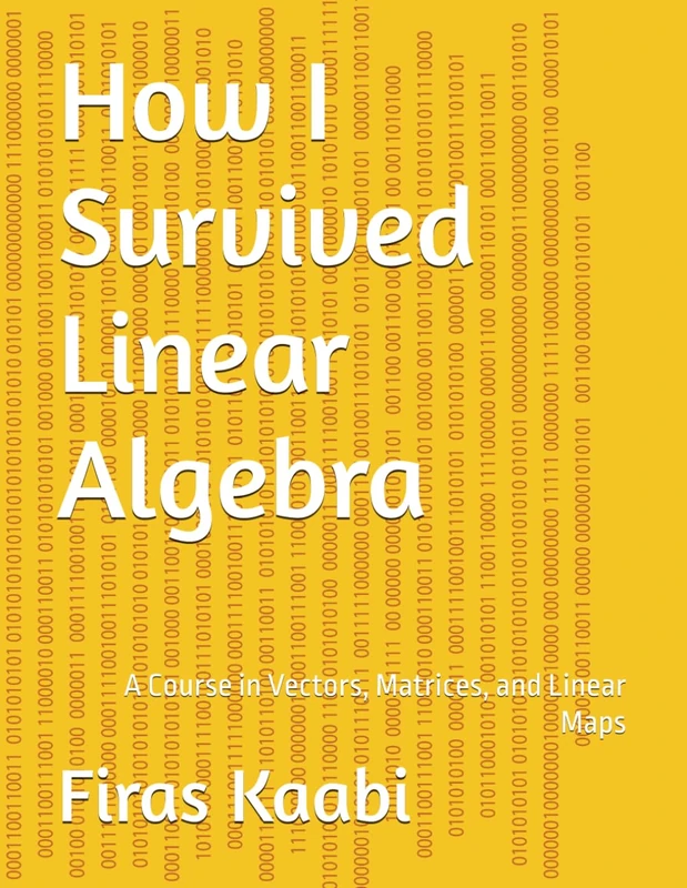 How I Survived Linear Algebra: A Course in Vectors, Matrices, and Linear Maps
