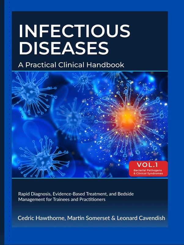 INFECTIOUS DISEASES: A PRACTICAL CLINICAL HANDBOOK: Volume 1 Bacterial Pathogens and Clinical Syndromes