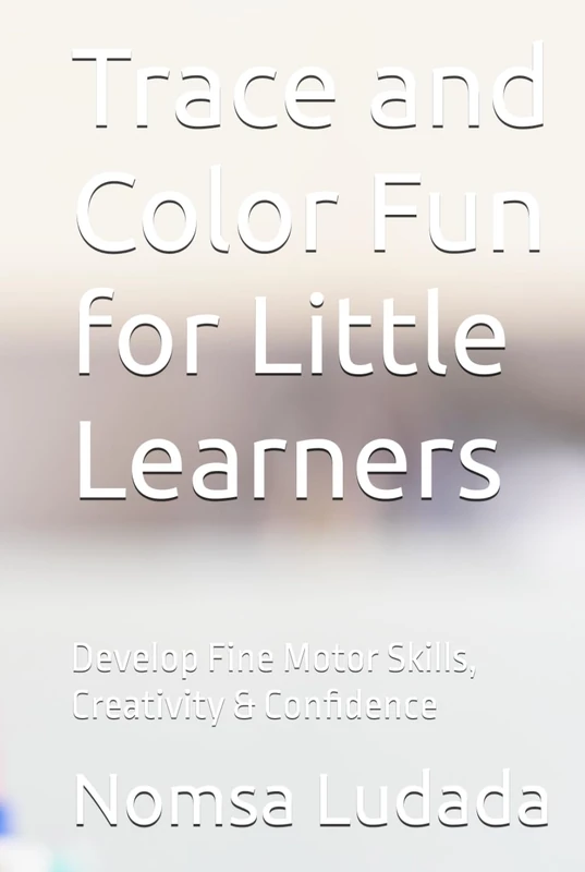 Trace and Color Fun for Little Learners: Develop Fine Motor Skills, Creativity & Confidence